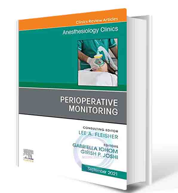 دانلود کتاب Perioperative Monitoring, An Issue of Anesthesiology Clinics (Volume 39-3) (The Clinics: Internal Medicine, Volume 39-3) 2021 (ORIGINAL PDF)